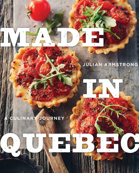 Made in Québec: A culinary journey - JULIAN ARMSTRONG