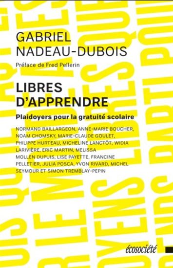 Libres d'apprendre : plaidoyers pour la gratuité scolaire - GABRIEL NADEAU-DUBOIS