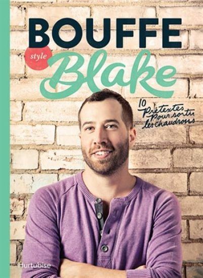 Bouffe style Blake : 10 prétextes pour sortir des chaudrons - BLAKE MACKAY - JACK LATULIPPE