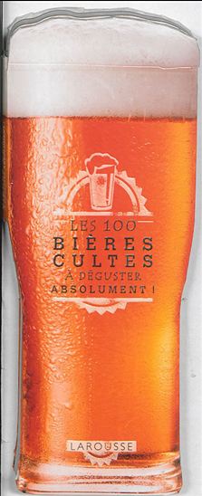 Les 100 bières cultes : à déguster absolument ! - ANTOINE BELLIN