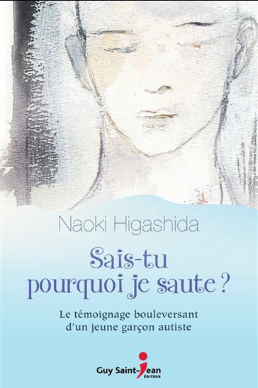 Sais-tu pourquoi je saute? : le témoignage bouleversant d&#39;un jeune garçon autiste - NAOKI HIGASHIDA