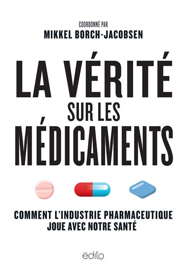 La Vérité sur les médicaments : comment l&#39;industrie pharmaceutique joue avec notre santé - MIKKEL BORCH-JACOBSEN & AL