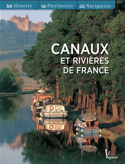 Canaux et rivières de France : histoire, patrimoine, navigation - COLLECTIF