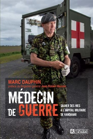 Médecin de guerre : sauver des vies à l&#39;hôpital militaire de Kandahar - MARC DAUPHIN