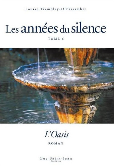 Les Années du silence T.06 L&#39;oasis - LOUISE TREMBLAY-D'ESSIAMBRE