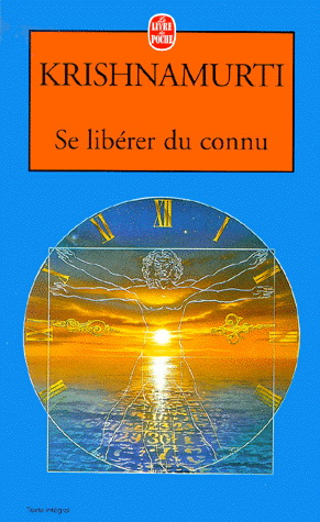 Se libérer du connu - KRISHNAMURTI