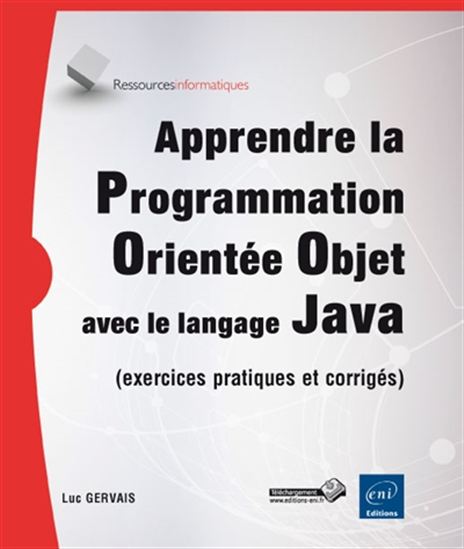 Apprendre la programmation orientée objet avec le langage Java (exercices pratiques et corrigés) - LUC GERVAIS