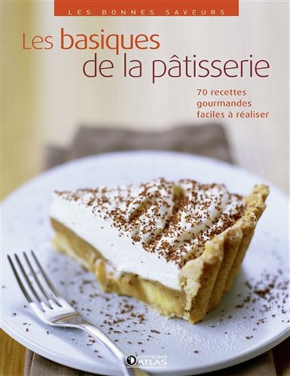 Les Basiques de la pâtisserie : 70 recettes gourmandes faciles à réaliser - COLLECTIF