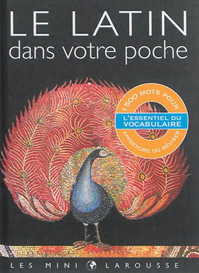 Le Latin dans votre poche : l&#39;essentiel du vocabulaire : 1500 mots pour apprendre ou réviser - COLLECTIF