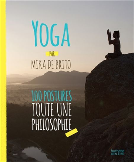 Yoga : 100 postures, toute une philosophie - MIKA DE BRITO
