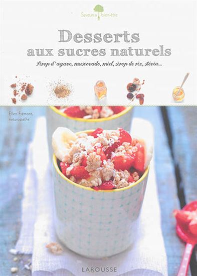 Desserts aux sucres naturels : sirop d'agave, muscovado, miel, sirop de riz, stévia... - ELLEN FRÉMONT