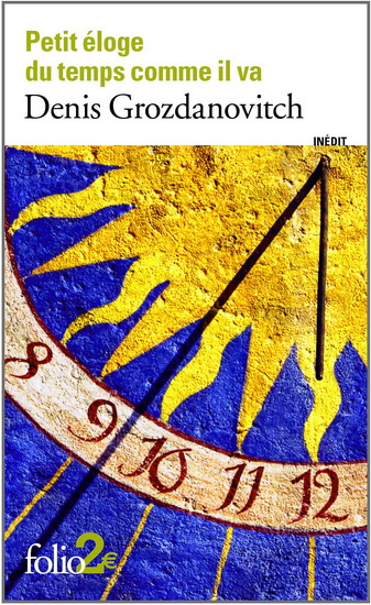 Petit éloge du temps comme il va - DENIS GROZDANOVITCH