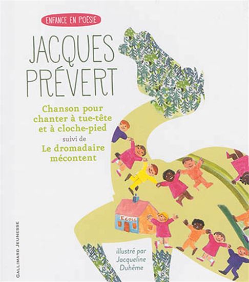 Chanson pour chanter à tue-tête et à cloche-pied/Le dromadaire mécontent N. éd. - JACQUES PRÉVERT - JACQUELINE DUHÊME
