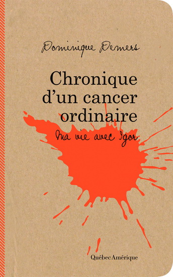 Chroniques d&#39;un cancer ordinaire : ma vie avec Igor - DOMINIQUE DEMERS