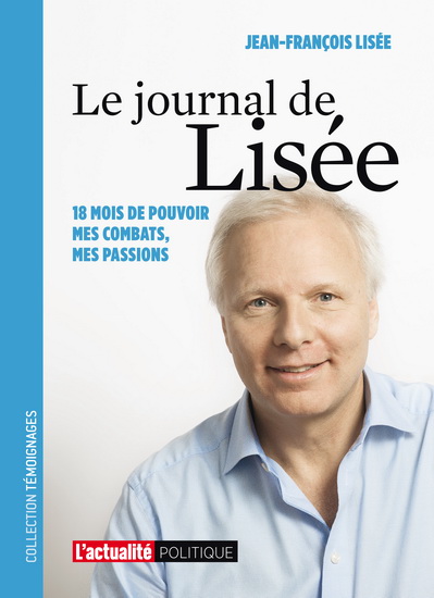 Le Journal de Lisée : 18 mois de pouvoir, mes combats, mes passions - JEAN-FRANÇOIS LISÉE