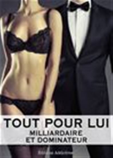 Tout pour lui - Milliardaire et dominateur - Volume 7 - MEGAN HAROLD