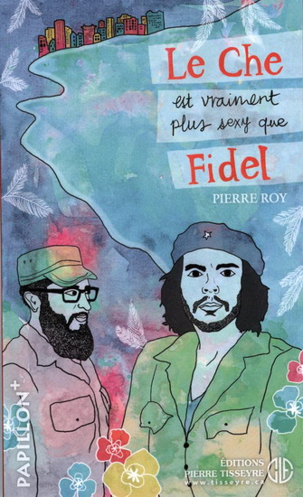 Le Che est vraiment plus sexy que Fidel - PIERRE ROY