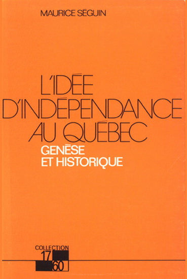 L'Idée d'indépendance au Québec - MAURICE SEGUIN