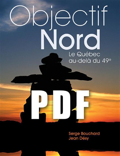 Objectif Nord : le Québec au-delà du 49e - SERGE BOUCHARD - JEAN DÉSY