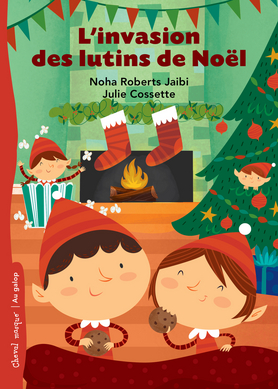 L&#39;Invasion des lutins de Noël - NOHA THIBODEAU - JULIE COSSETTE