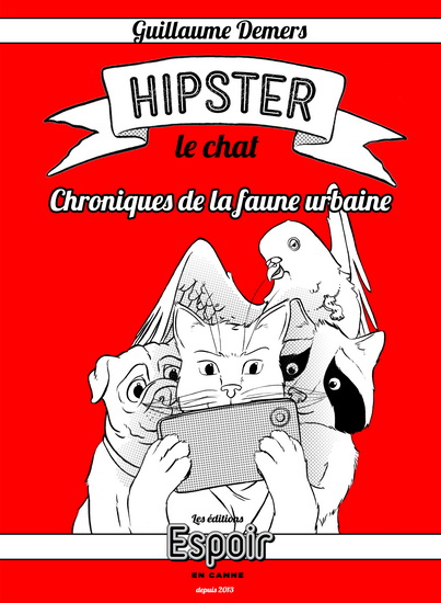 Hipster le chat : chroniques de la faune urbaine - GUILLAUME DEMERS