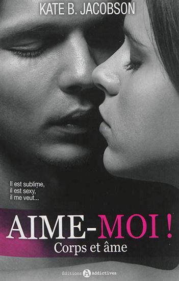 Aime-moi ! : corps et âme - KATE B JACOBSON