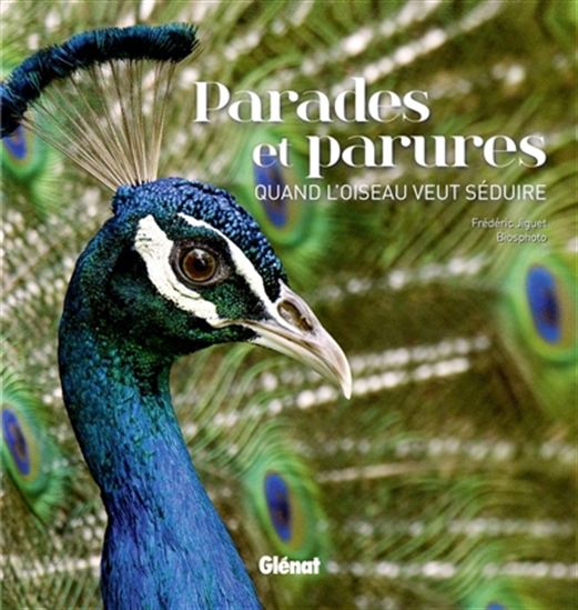 Parades et parures : quand l&#39;oiseau veut séduire - FRÉDÉRIC JIGUET