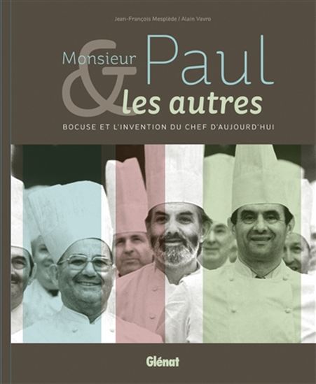 Monsieur Paul & les autres : Bocuse et l&#39;invention du chef d&#39;aujourd&#39;hui - JEAN-FRANÇOIS MESPLÈDE - ALAIN VAVRO
