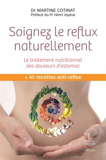 Soignez le reflux naturellement : le traitement nutritionnel des douleurs d'estomac : + 45 recettes anti-reflux - MARTINE COTINAT