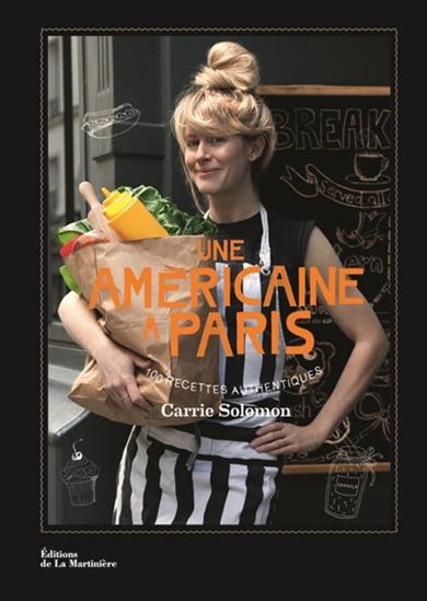 Une américaine à Paris : 100 recettes authentiques - CARRIE SOLOMON