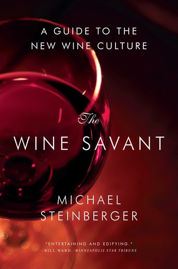 Wine savant: A guide to the new wine culture - MICHAEL STEINBERGER