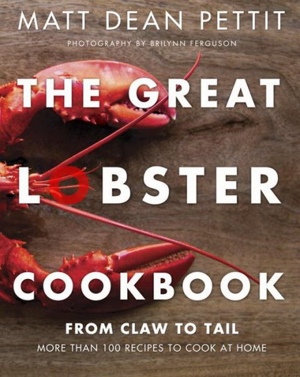 The Great lobster cookbook: More than 100 recipes to cook at home - MATT DEAN PETTIT