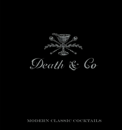 Death & co: Modern classics cocktails, with more than 500 recipes - DAVID KAPLAN & AL