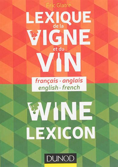 Lexique de la vigne et du vin : français-anglais/Wine lexicon : english-french - ÉRIC GLATRE