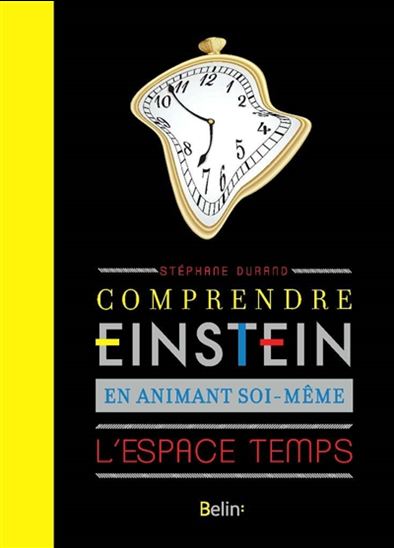 Comprendre Einstein en animant soi-même l&#39;espace-temps N. éd. - STÉPHANE DURAND
