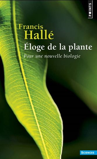 Éloge de la plante : pour une nouvelle biologie N. éd. - FRANCIS HALLÉ
