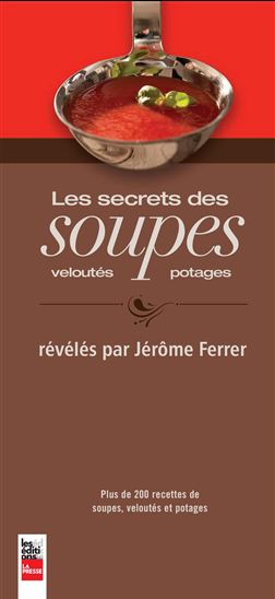 Les Secrets des soupes, veloutés et potages - JÉRÔME FERRER
