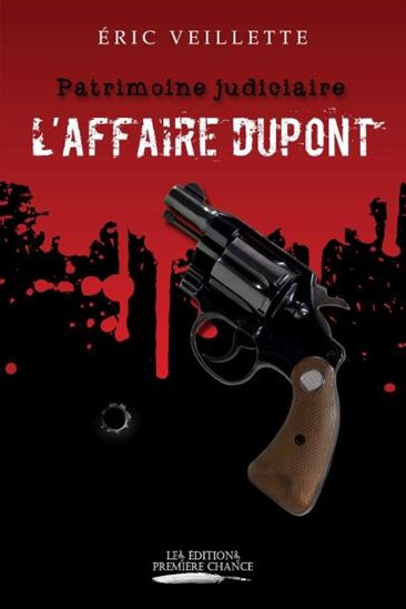 L&#39;Affaire Dupont : patrimoine judiciaire - ÉRIC VEILLETTE