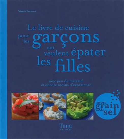 Le Livre de cuisine pour les garçons qui veulent épater les filles - NICOLE SEEMAN
