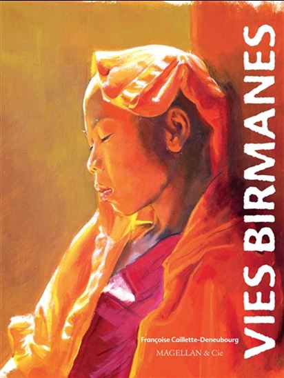 Vies birmanes - FRANÇOISE CAILLETTE-DENEUBOURG