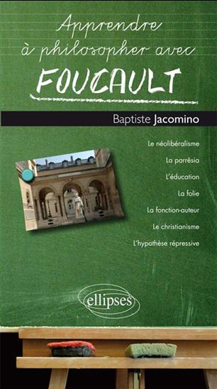 Apprendre à philosopher avec Foucault - BAPTISTE JACOMINO