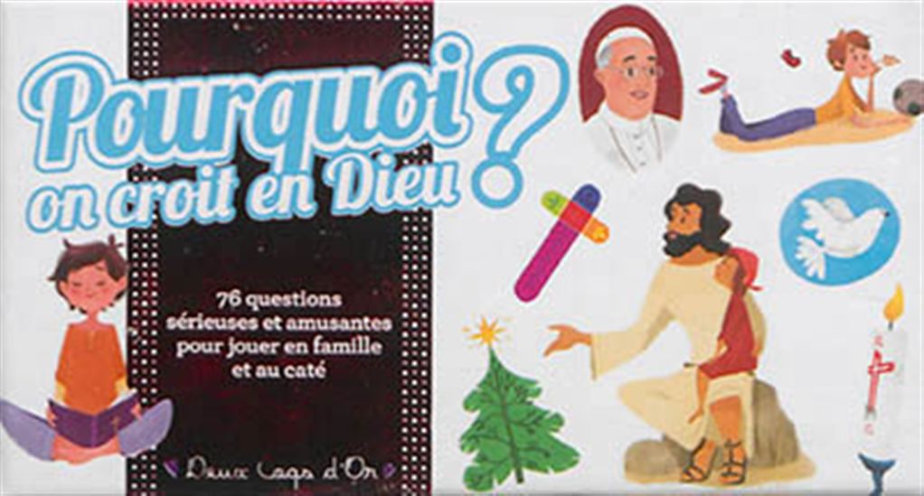 Pourquoi on croit en Dieu ? : 76 questions sérieuses et amusantes pour jouer en famille et au caté Cof. - VIRGINIE ALADJIDI - CAROLINE PELISSIER