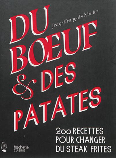 Du boeuf & des patates : 200 recettes pour changer du steak frites - JEAN-FRANÇOIS MALLET