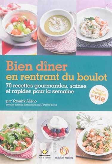 Bien dîner en rentrant du boulot : 70 recettes gourmandes, saines et rapides pour la semaine - YANNICK ALLÉNO