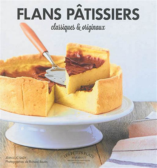 Flans pâtissiers classiques & originaux - JEAN-LUC SADY