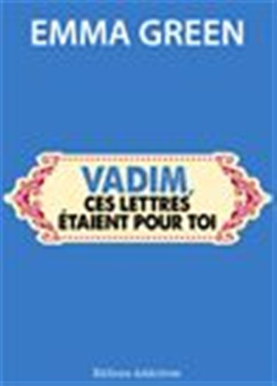 Vadim, ces lettres étaient pour toi - EMMA GREEN