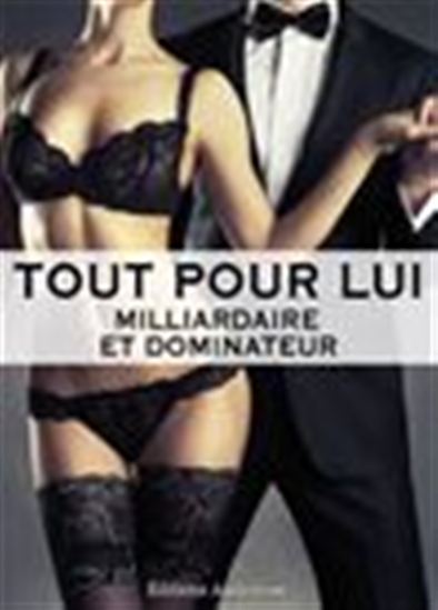 Tout pour lui - Milliardaire et dominateur - Volume 4 - MEGAN HAROLD