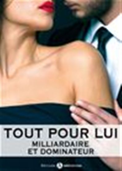 Tout pour lui - Milliardaire et dominateur - Volume 10 - MEGAN HAROLD
