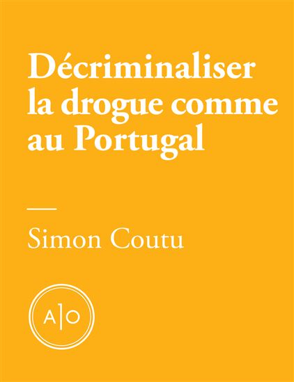 Simon Coutu Decriminaliser La Drogue Comme Au Portugal Livre Numerique Livres Numeriques Renaud Bray Com Livres Cadeaux Jeux