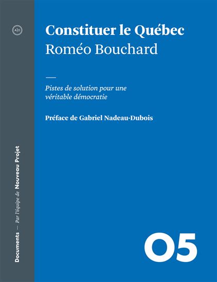 Constituer le Québec : pistes de solution pour une véritable démocratie - ROMÉO BOUCHARD